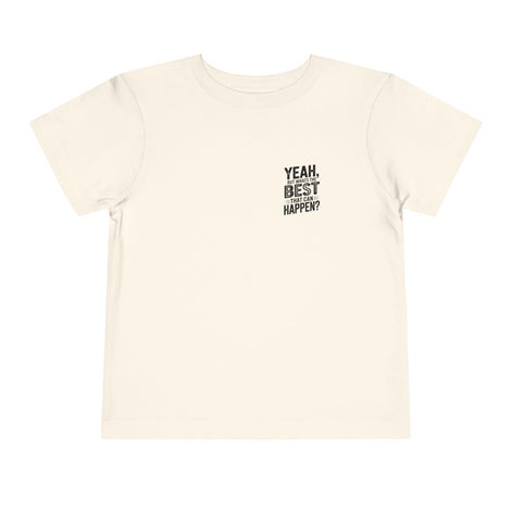 Toddler Tee - "Yeah, But What's the Best That Can Happen?" Inspirational Graphic