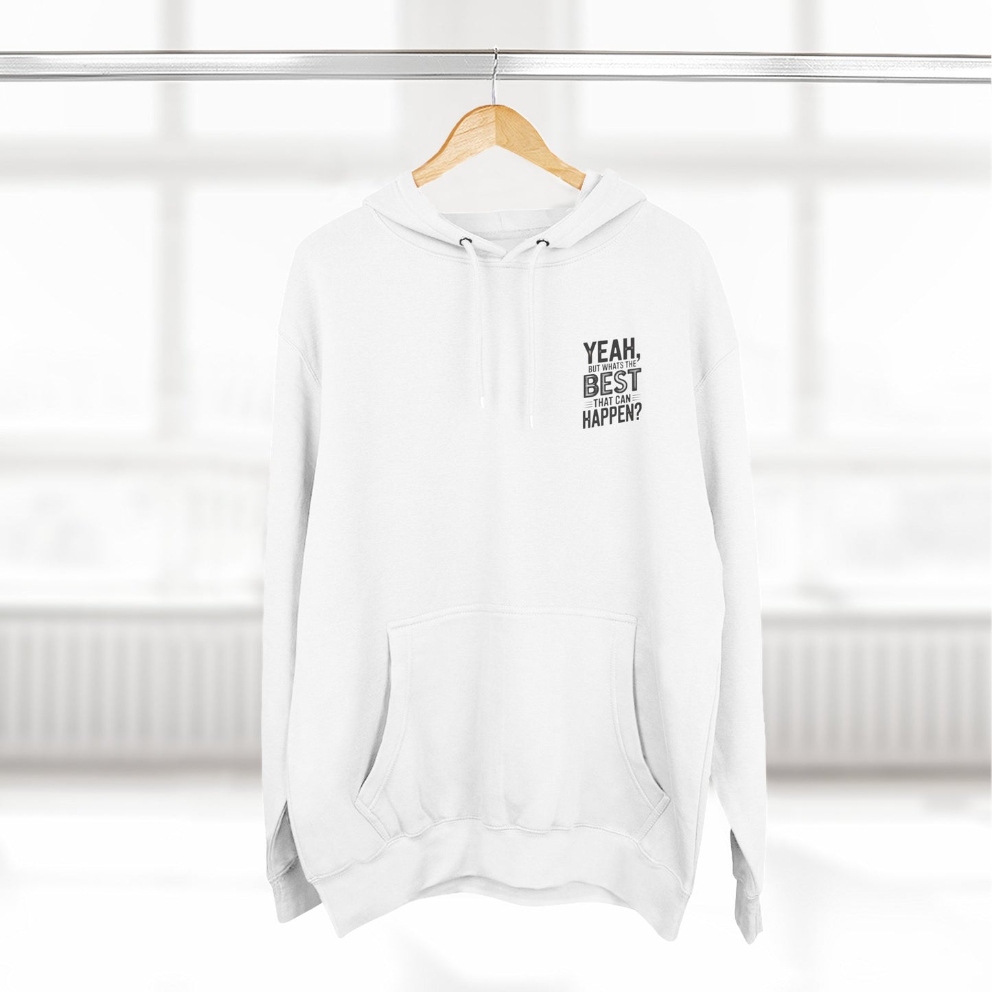 "Yeah, But What's the Best That Can Happen?" Motivational Fleece Hoodie