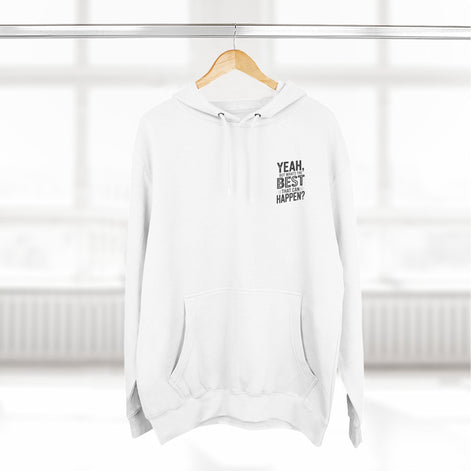 "Yeah, But What's the Best That Can Happen?" Motivational Fleece Hoodie