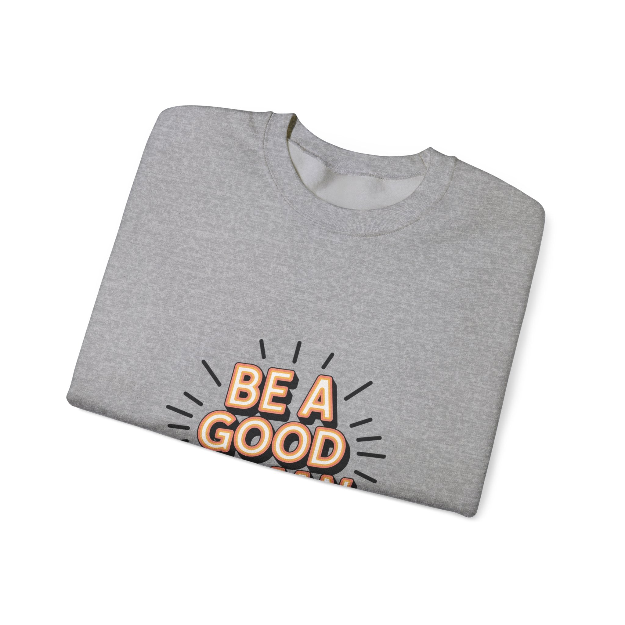 Be A Good Human Crewneck Sweatshirt — Positive Message Pullover