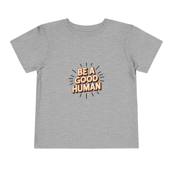 Toddler Tee — "Be A Good Human" Positive Message Shirt