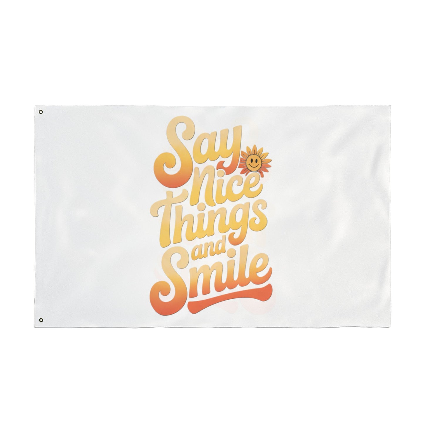 Inspirational Double Sided Flag - "Say Nice Things and Smile"