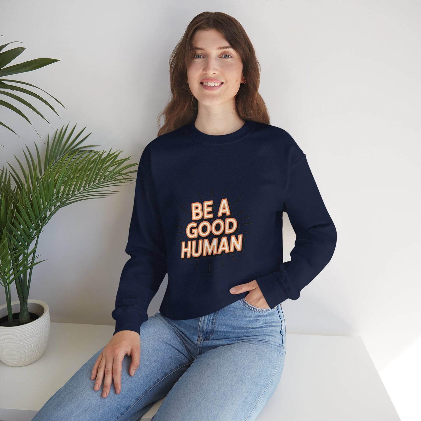 Be A Good Human Crewneck Sweatshirt — Positive Message Pullover