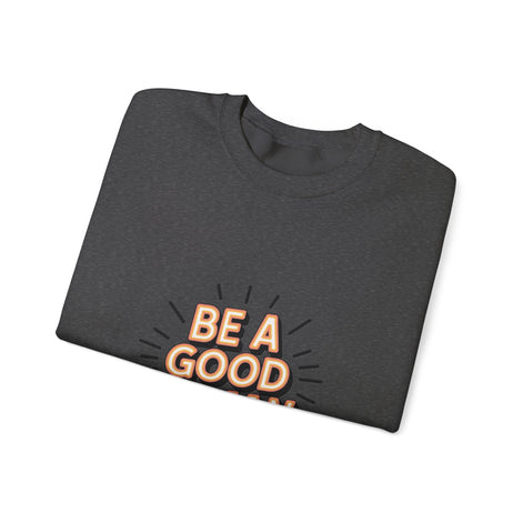 Be A Good Human Crewneck Sweatshirt — Positive Message Pullover