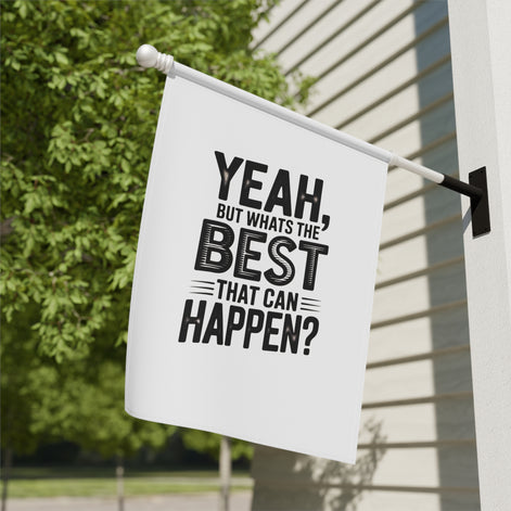 Garden Flag — "Yeah, But What's The Best That Can Happen?" Inspirational House Banner