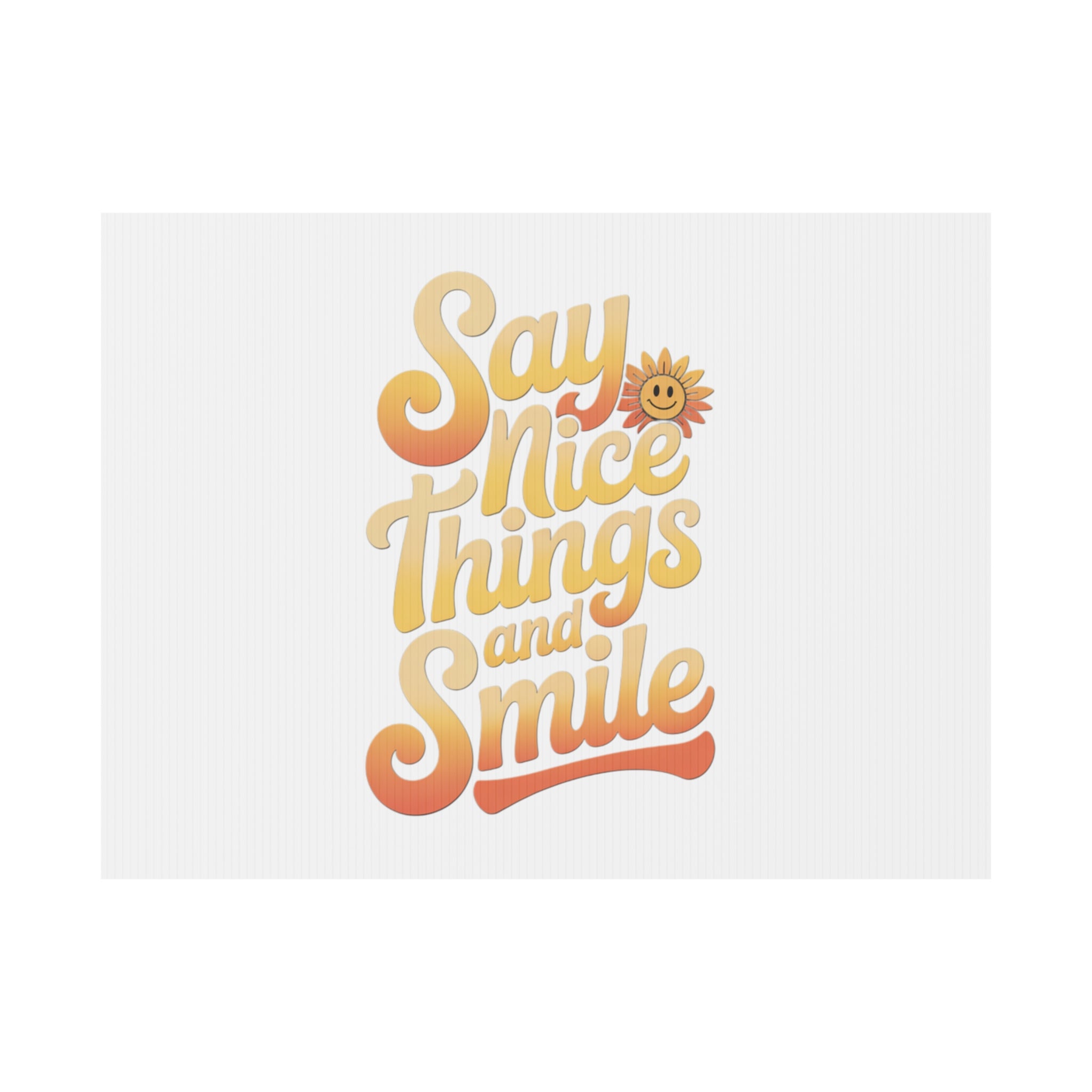 Say Nice Things and Smile Yard Sign