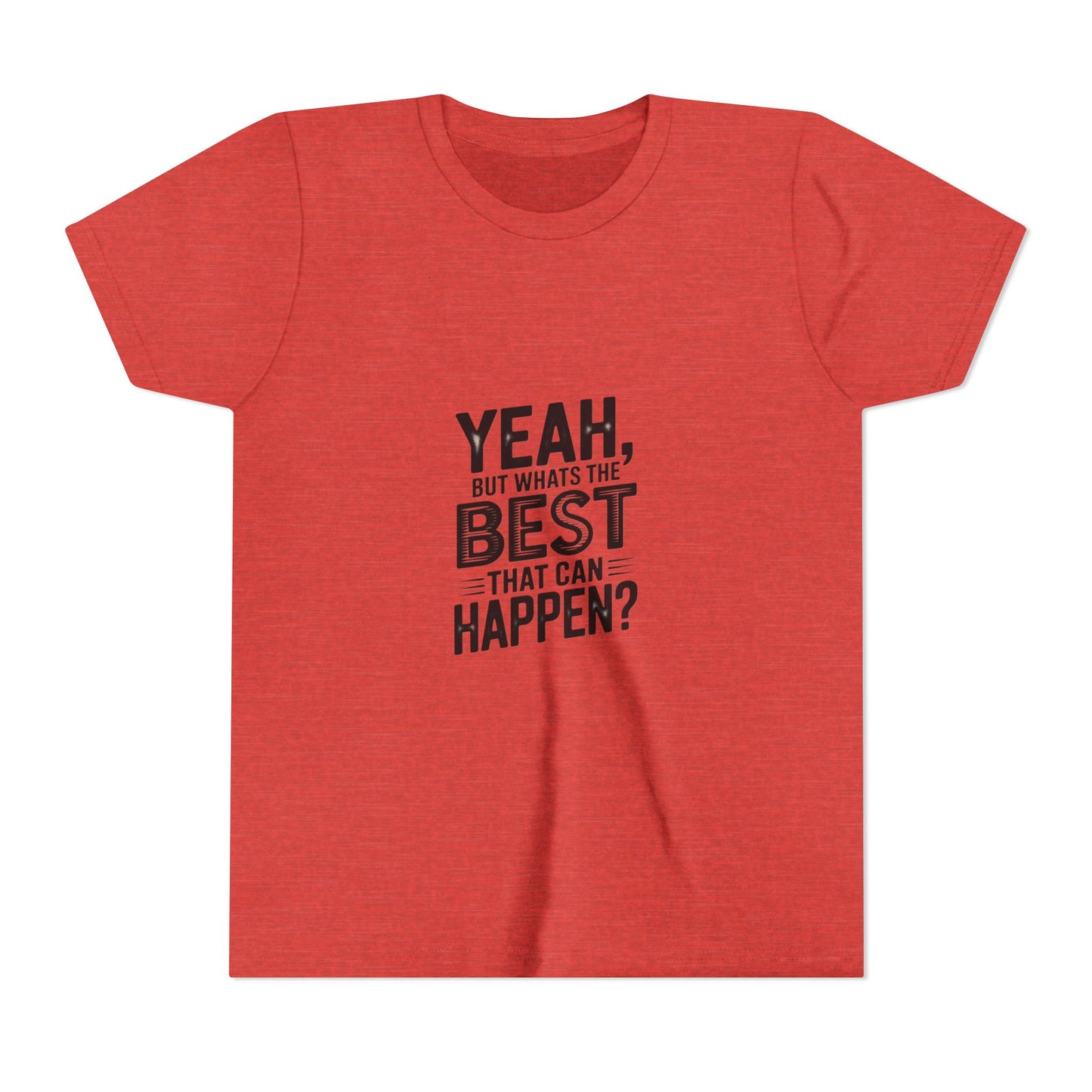 Youth T‑Shirt “Yeah, But What’s the Best That Can Happen?” — Inspirational Graphic Tee