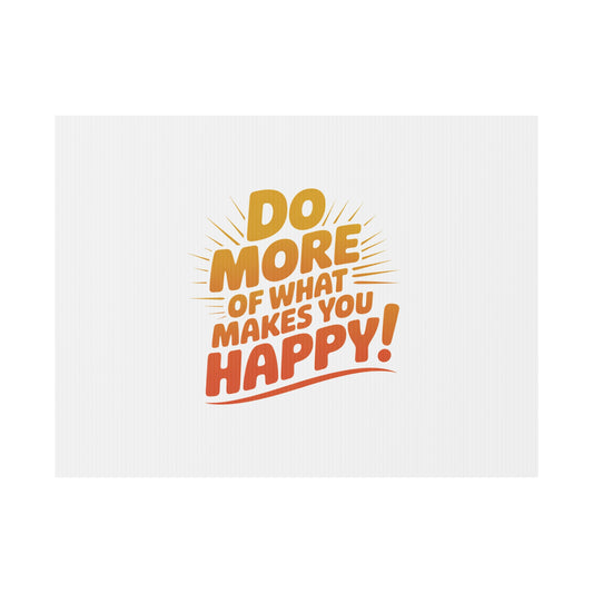 Yard Sign — “Do More of What Makes You Happy!” Motivational Outdoor Decor