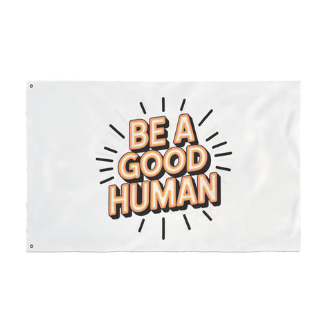 Be A Good Human Flag — Double-Sided Inspirational Outdoor/Indoor Banner