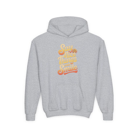 Youth Hooded Sweatshirt – Say Nice Things and Smile