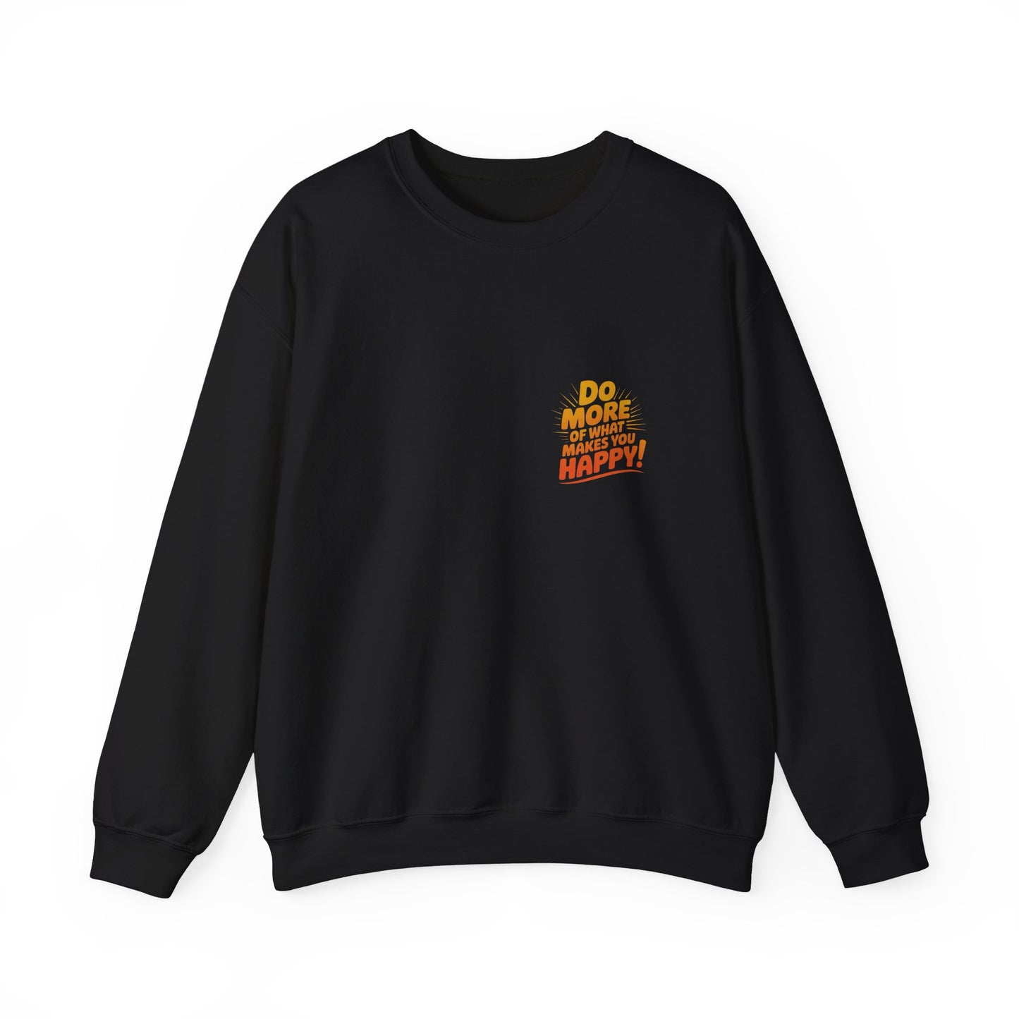 Crewneck Sweatshirt - "Do More of What Makes You Happy" Inspirational Graphic