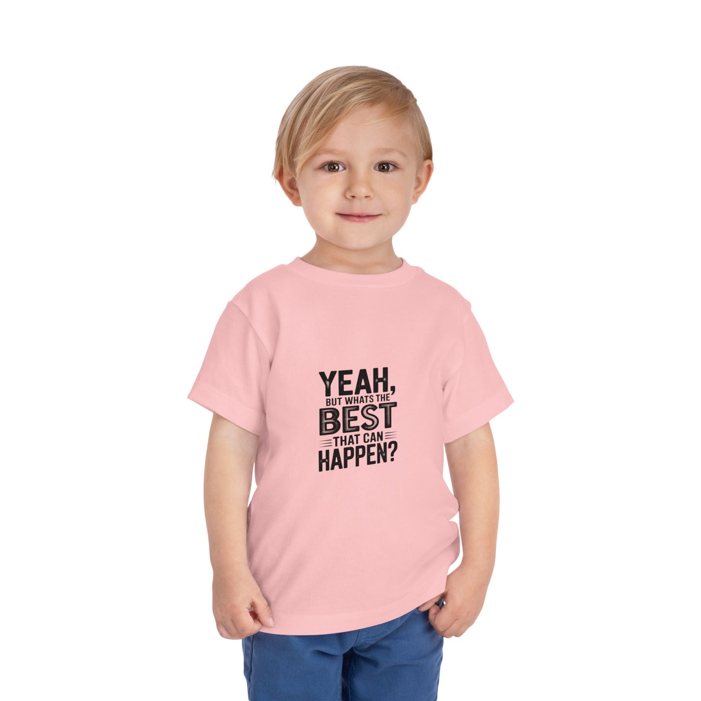 Toddler Tee - "Yeah, But What's the Best That Can Happen?" Inspirational Graphic