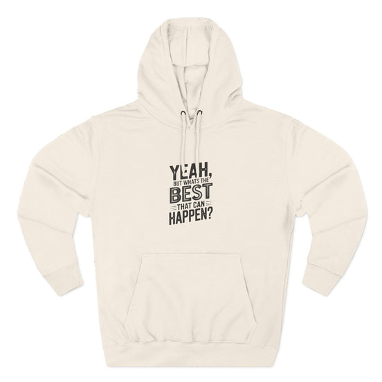 Hoodie — "Yeah, But What's the Best That Can Happen?" Motivational Fleece Hoodie