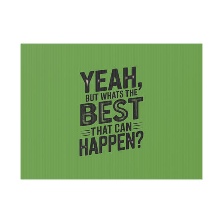 “Yeah, But What’s the Best That Can Happen?” Inspirational Lawn Sign
