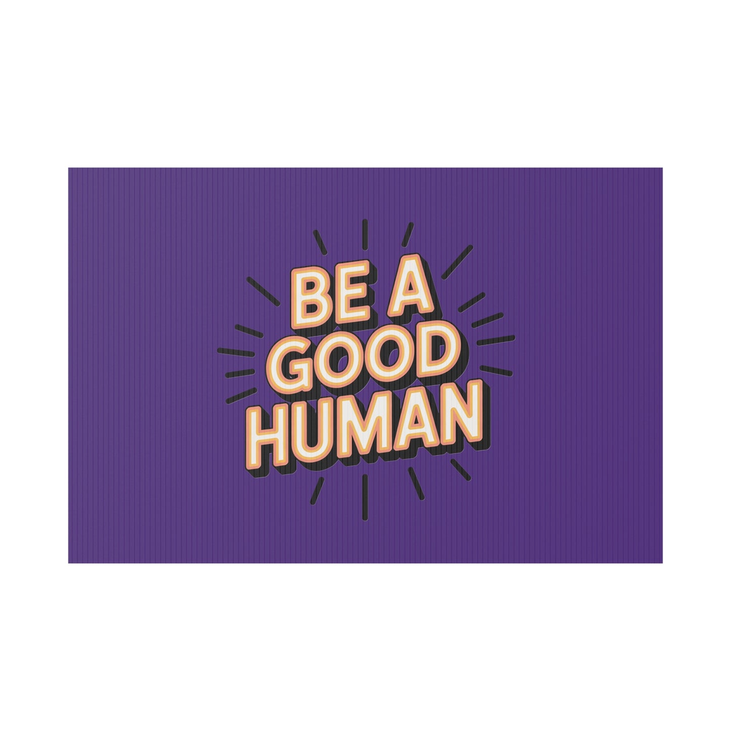 Be A Good Human Plastic Yard Sign — Positive Message Lawn Decor