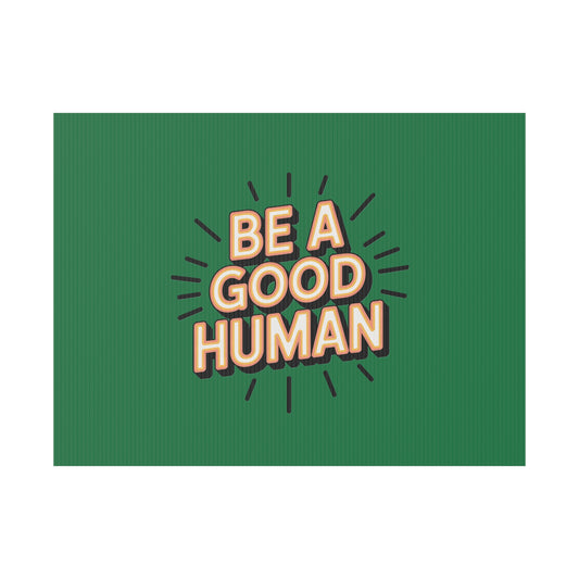 Be A Good Human Plastic Yard Sign — Positive Message Lawn Decor