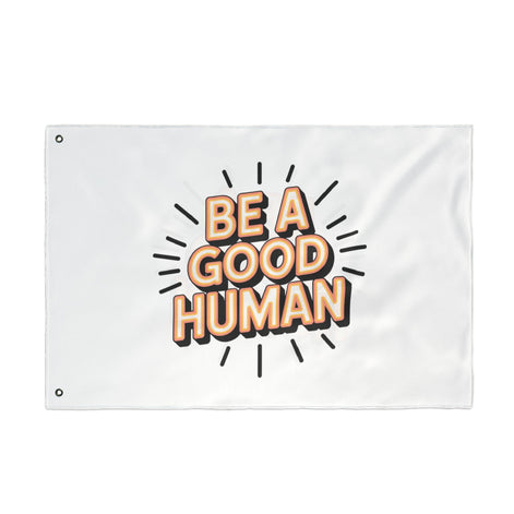 Be A Good Human Flag — Double-Sided Inspirational Outdoor/Indoor Banner