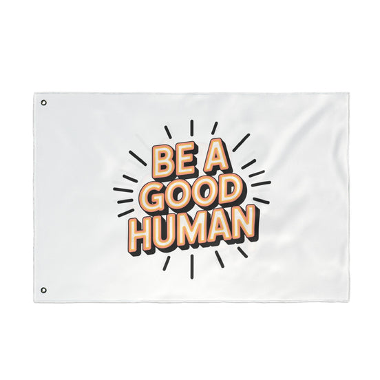 Be A Good Human Flag — Double-Sided Inspirational Outdoor/Indoor Banner