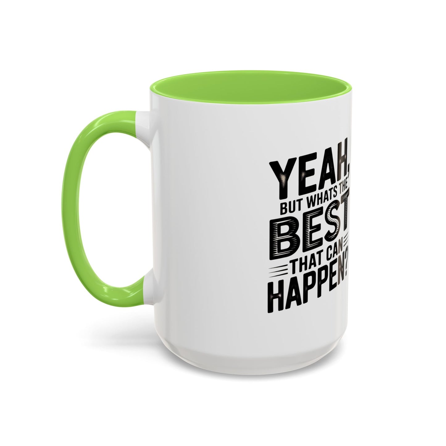 Motivational Quote Coffee Mug — "Yeah, But What's the Best That Can Happen?" (11oz & 15oz)