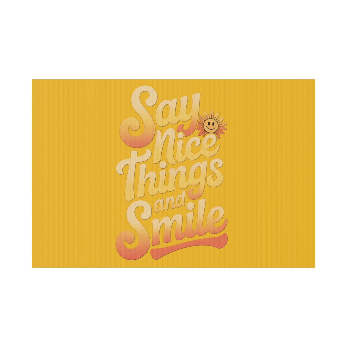 Say Nice Things and Smile Yard Sign