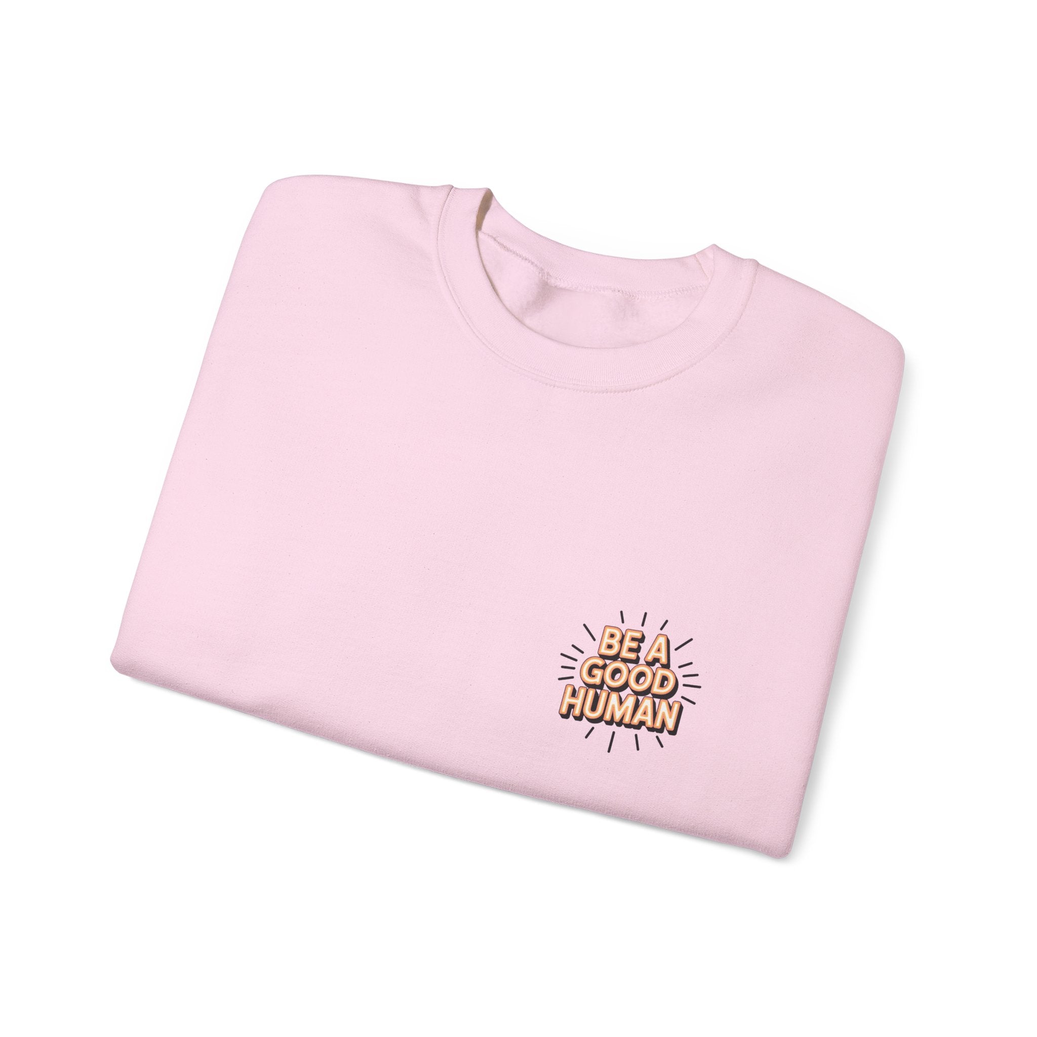 Be A Good Human Crewneck Sweatshirt — Positive Message Pullover