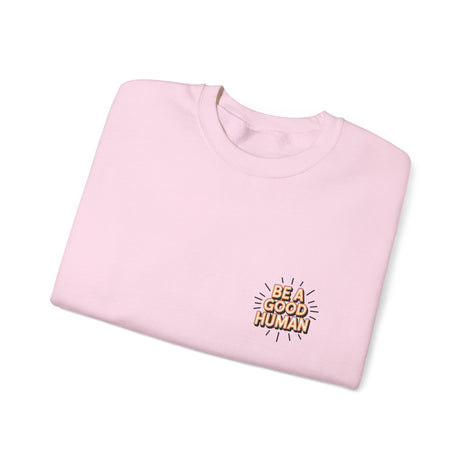 Be A Good Human Crewneck Sweatshirt — Positive Message Pullover