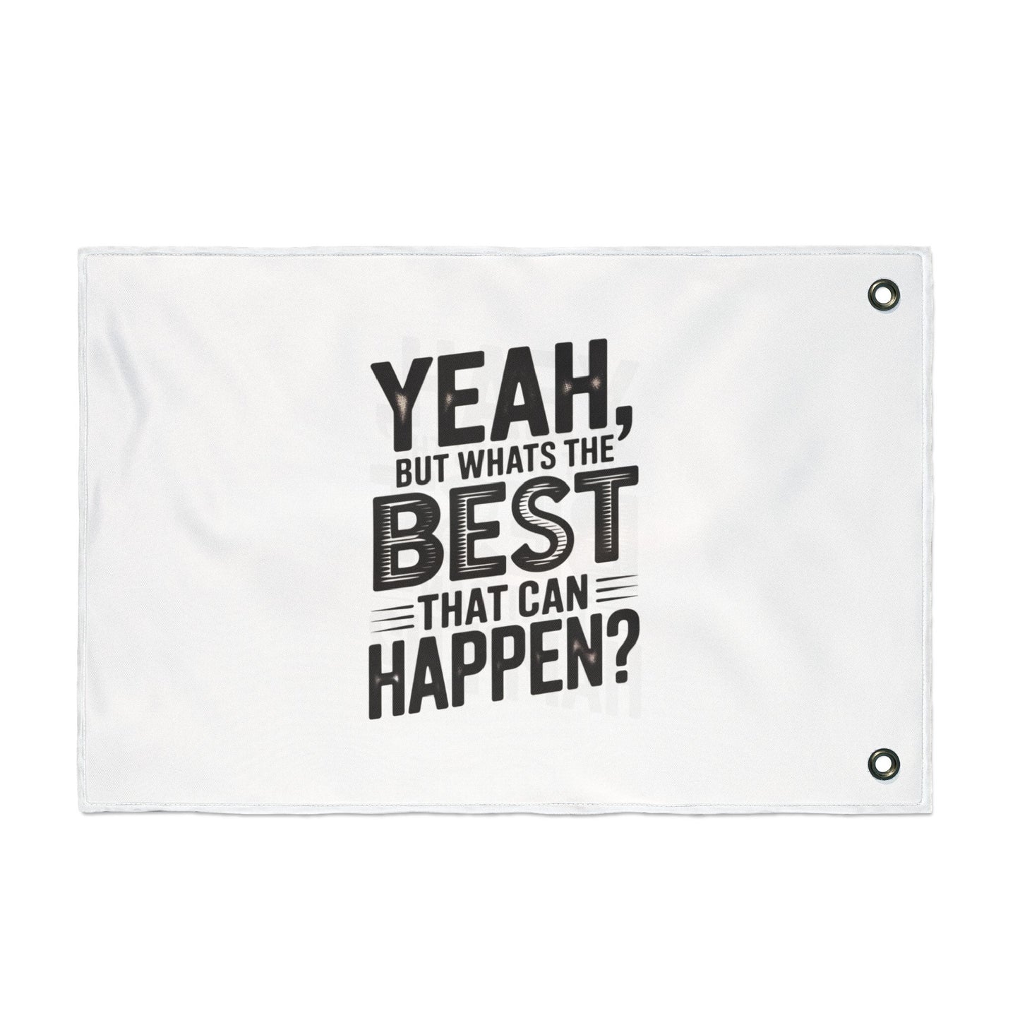 Inspirational Quote Flag — "Yeah, But What's the Best That Can Happen?" Double-Sided Flag