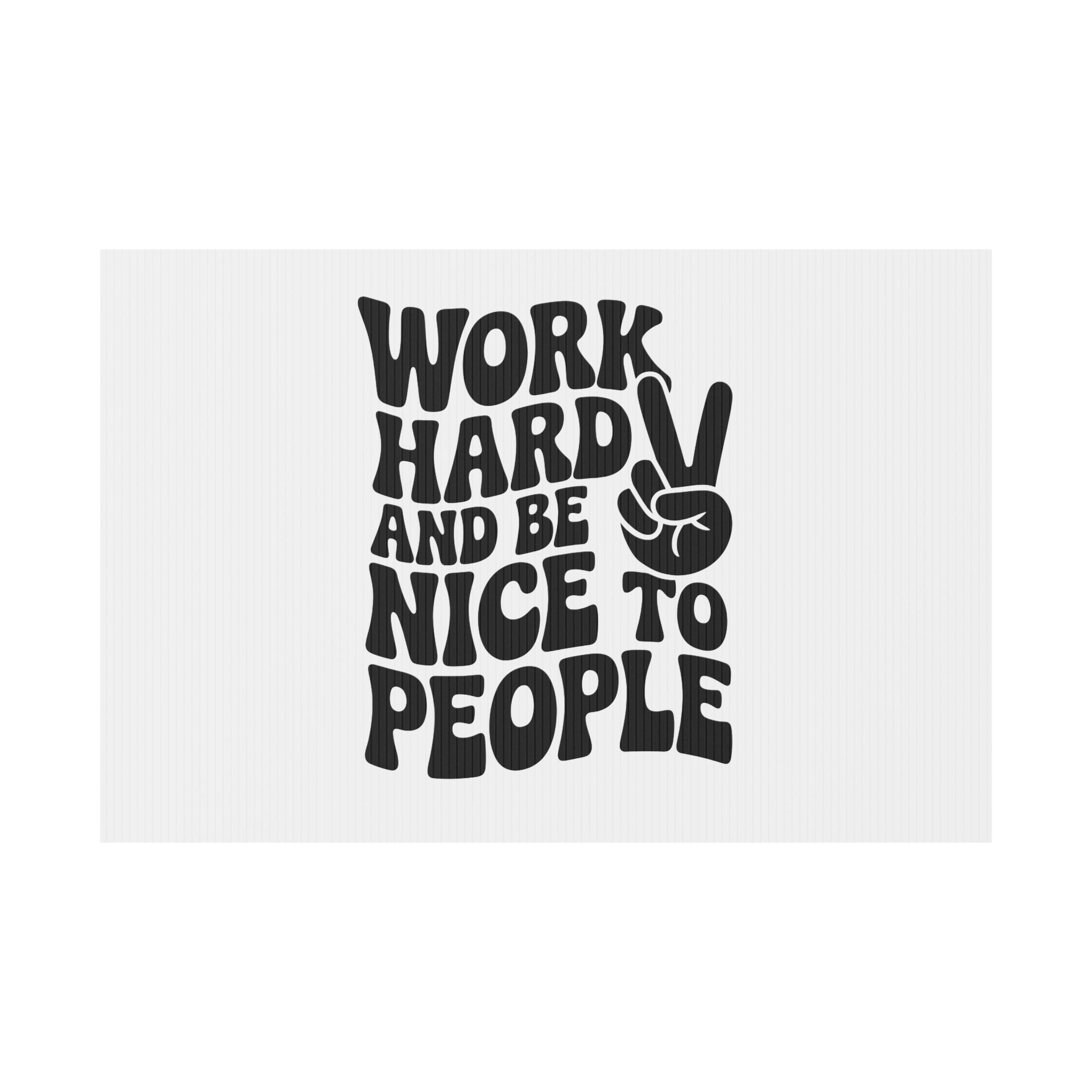 White/Black Work Hard & Be Nice to People Yard Sign