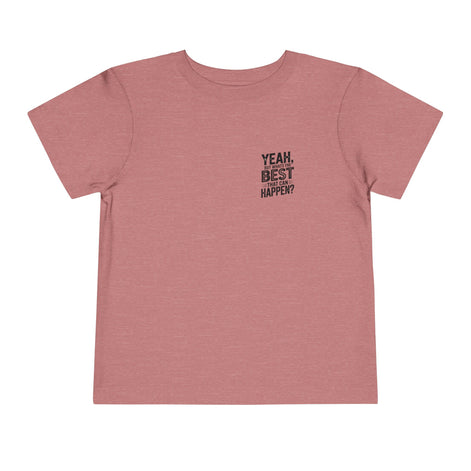 Toddler Tee - "Yeah, But What's the Best That Can Happen?" Inspirational Graphic