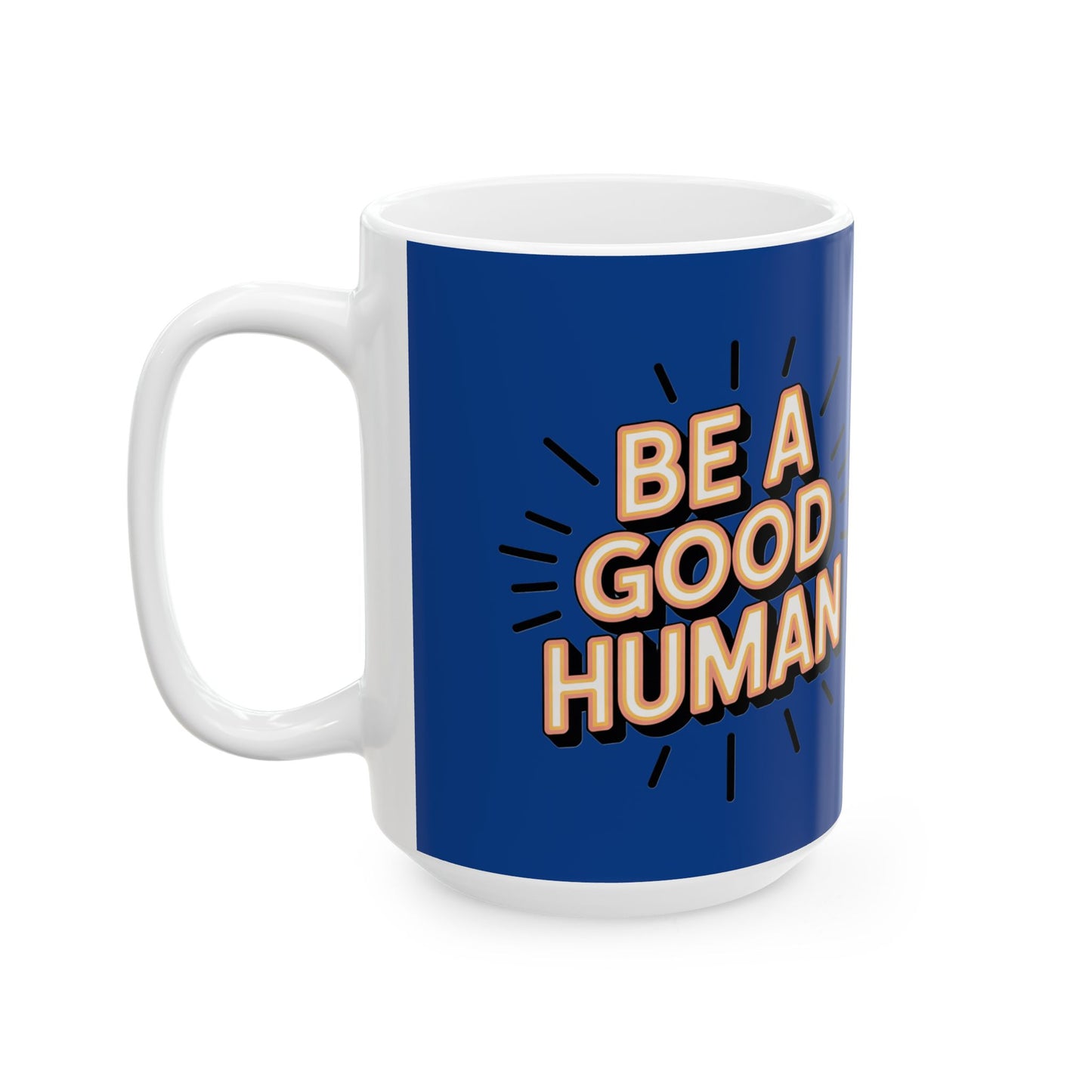 "Be a Good Human" Coffee Cup (11oz, 15oz)