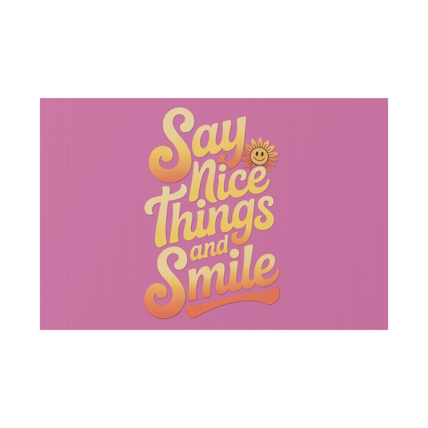 Say Nice Things and Smile Yard Sign