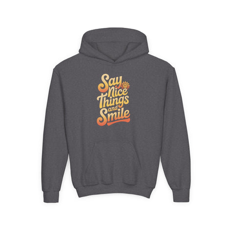 Youth Hooded Sweatshirt – Say Nice Things and Smile