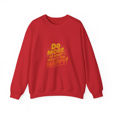 Crewneck Sweatshirt - "Do More of What Makes You Happy" Inspirational Graphic