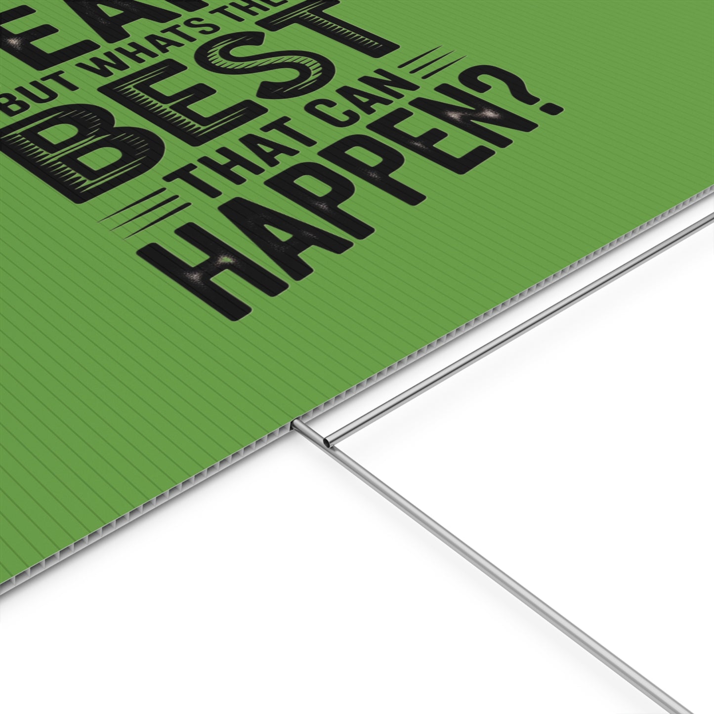 “Yeah, But What’s the Best That Can Happen?” Inspirational Lawn Sign