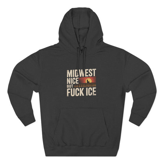 Midwest Nice But Fuck Ice Hoodie