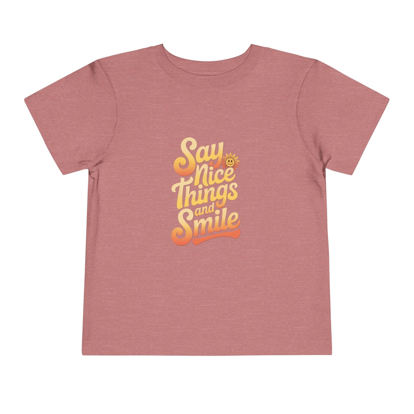 Say Nice Things and Smile Toddler Tee