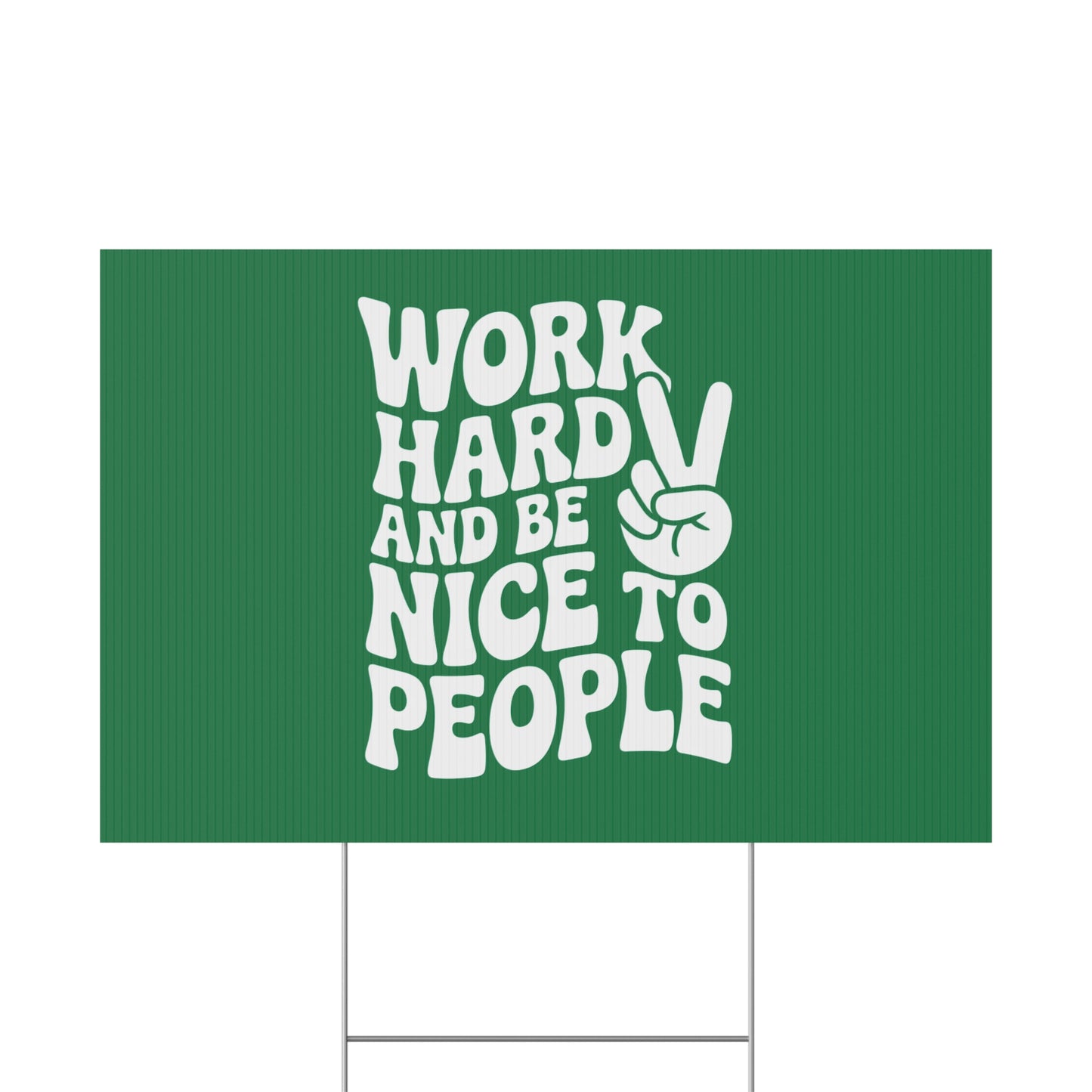 Dark Green Work Hard & Be Nice to People Yard Sign