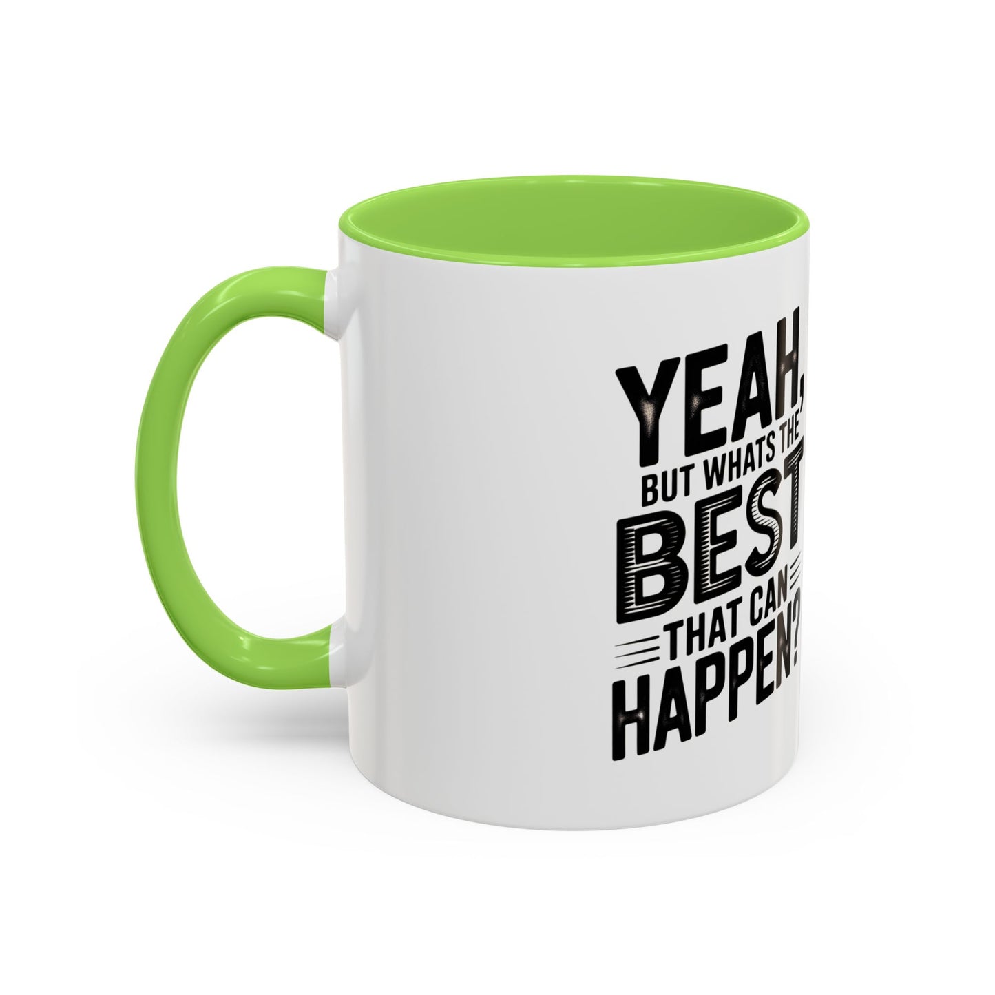 Motivational Quote Coffee Mug — "Yeah, But What's the Best That Can Happen?" (11oz & 15oz)