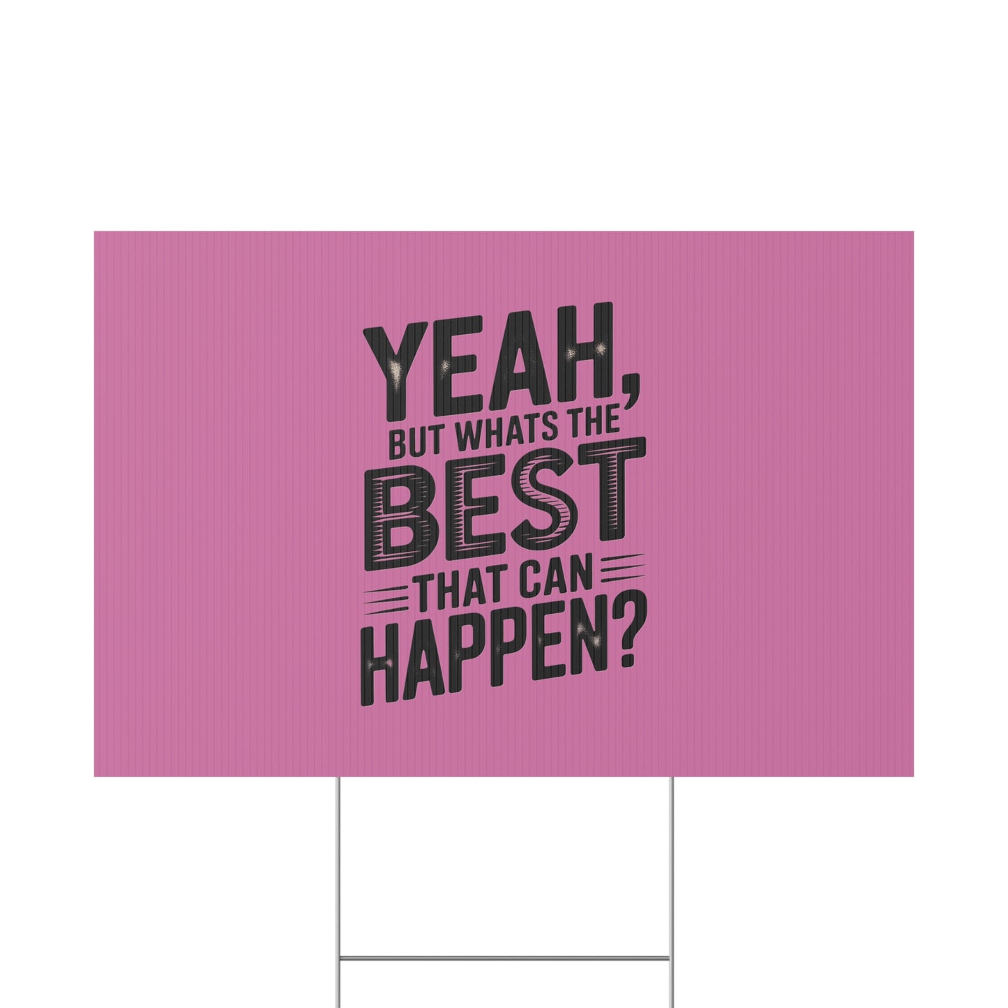 “Yeah, But What’s the Best That Can Happen?” Inspirational Lawn Sign
