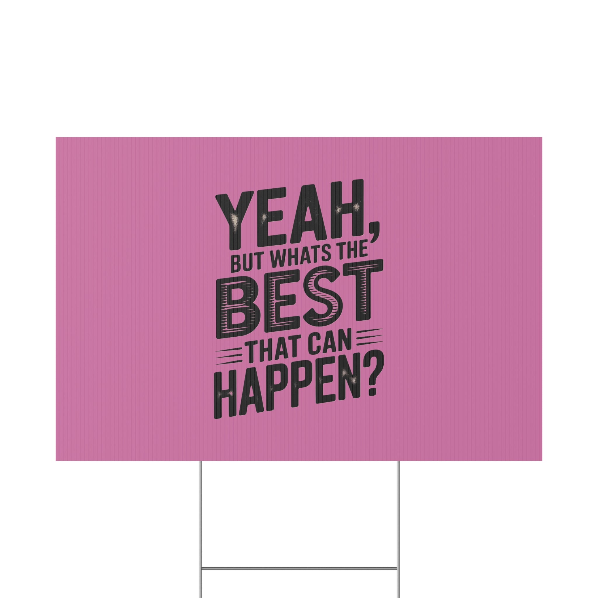 “Yeah, But What’s the Best That Can Happen?” Inspirational Lawn Sign