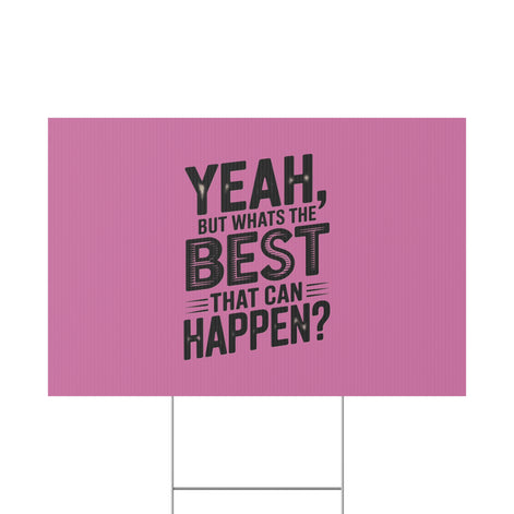 “Yeah, But What’s the Best That Can Happen?” Inspirational Lawn Sign