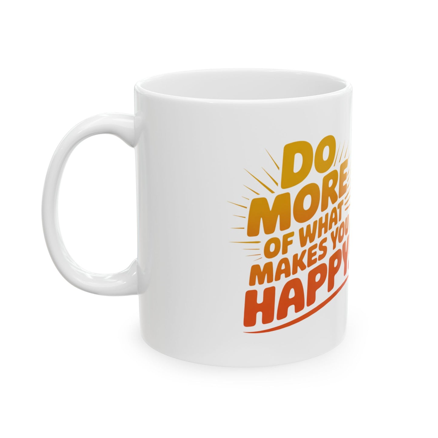 Inspirational Ceramic Mug — "Do More of What Makes You Happy!" Motivational Coffee Cup