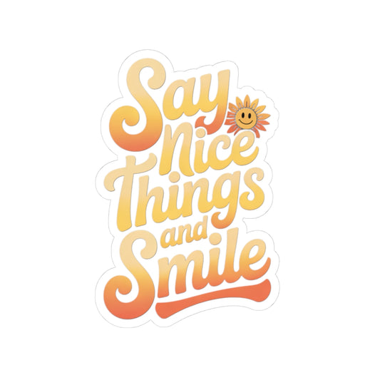 Say Nice Things and Smile Sticker