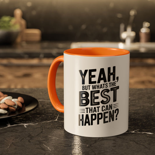 Motivational Quote Coffee Mug — "Yeah, But What's the Best That Can Happen?" (11oz & 15oz)
