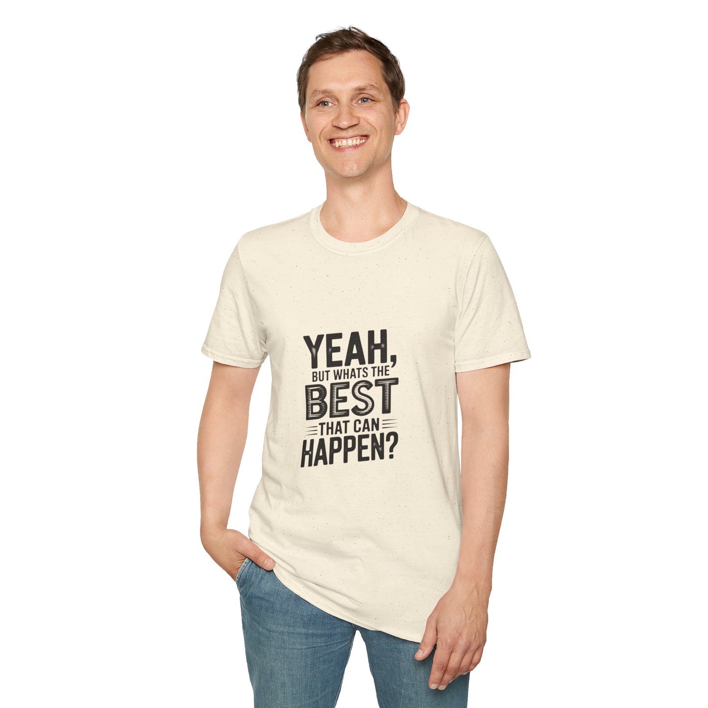 Yeah, But What's the Best That Can Happen? T-Shirt — Positive Thinking Graphic Tee