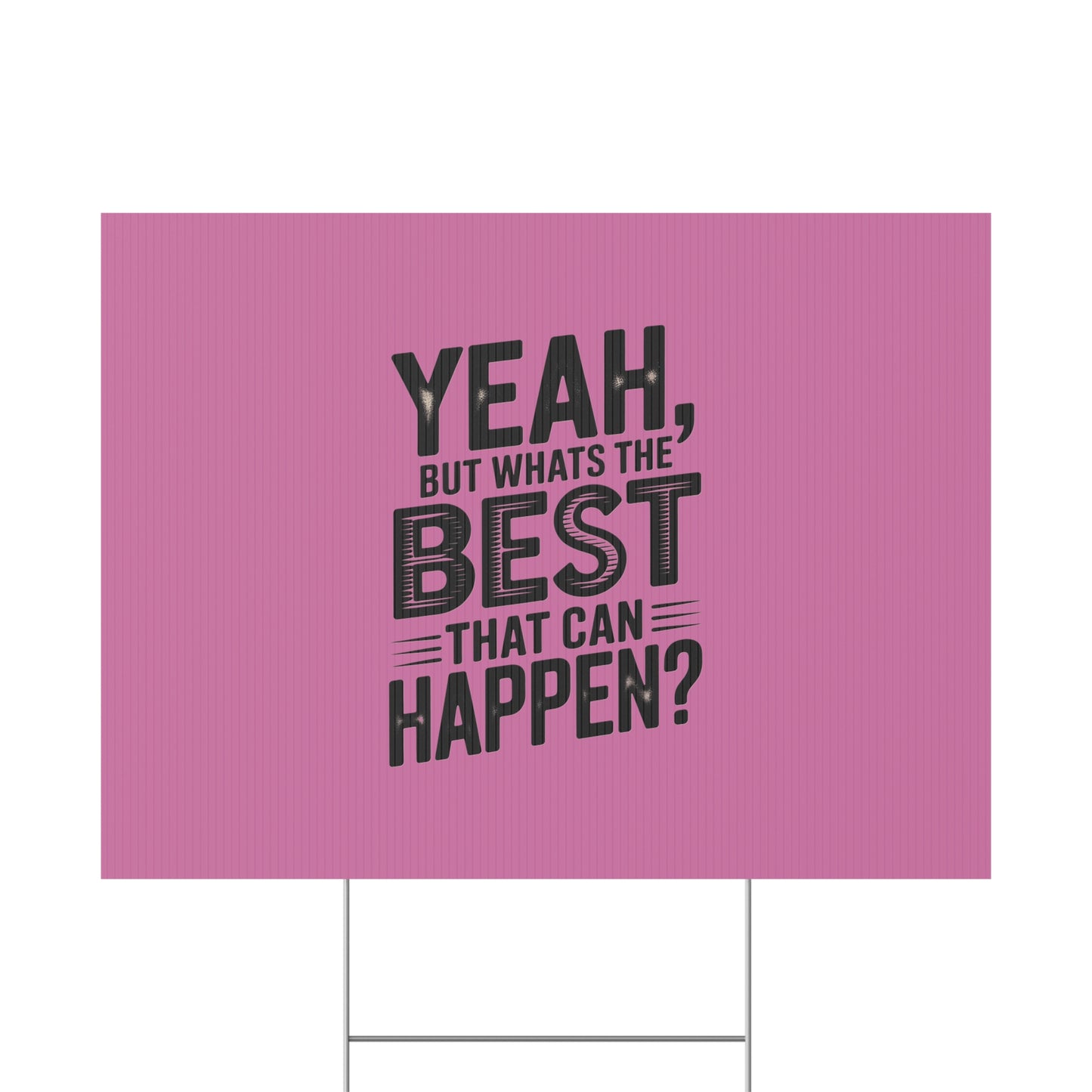 “Yeah, But What’s the Best That Can Happen?” Inspirational Lawn Sign