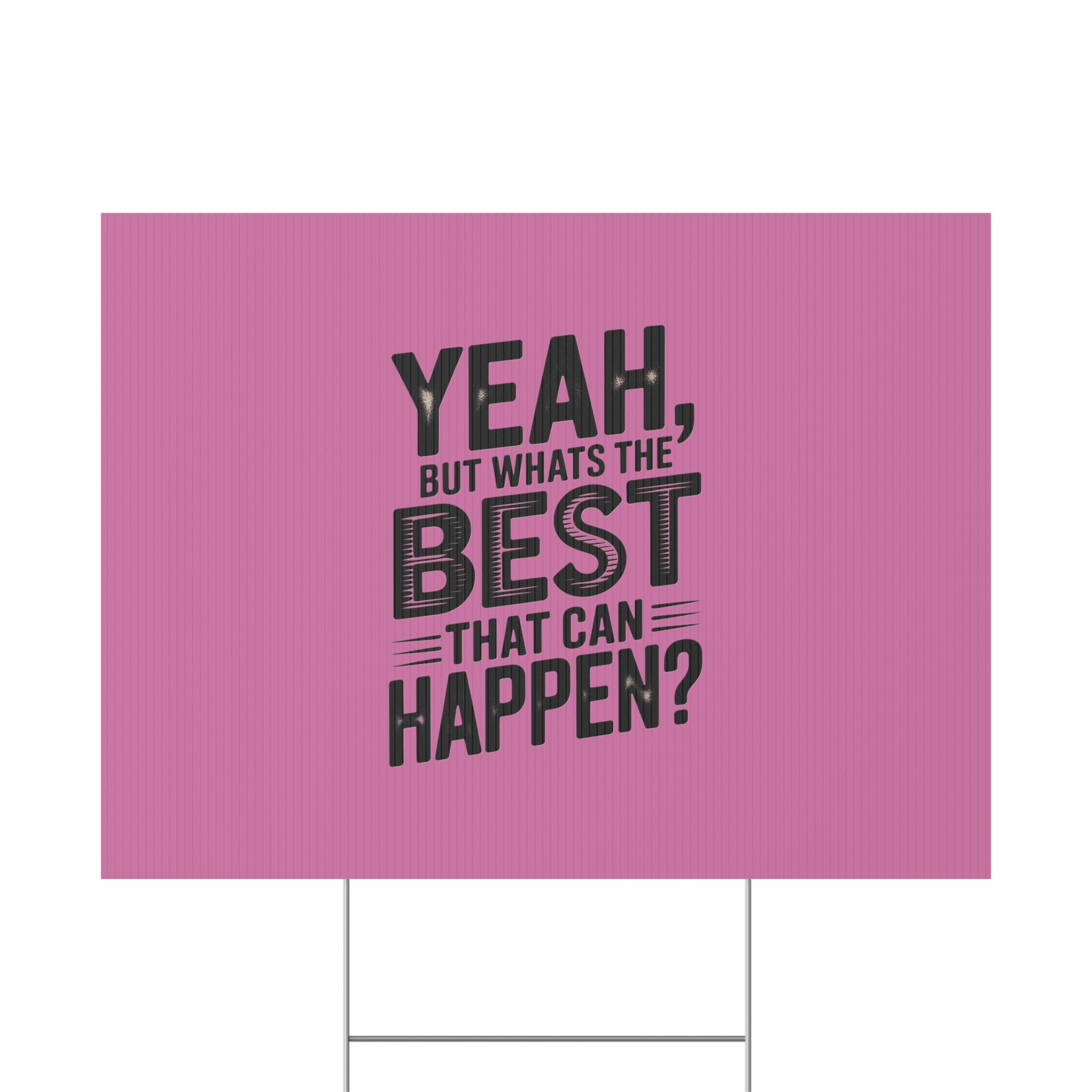 “Yeah, But What’s the Best That Can Happen?” Inspirational Lawn Sign
