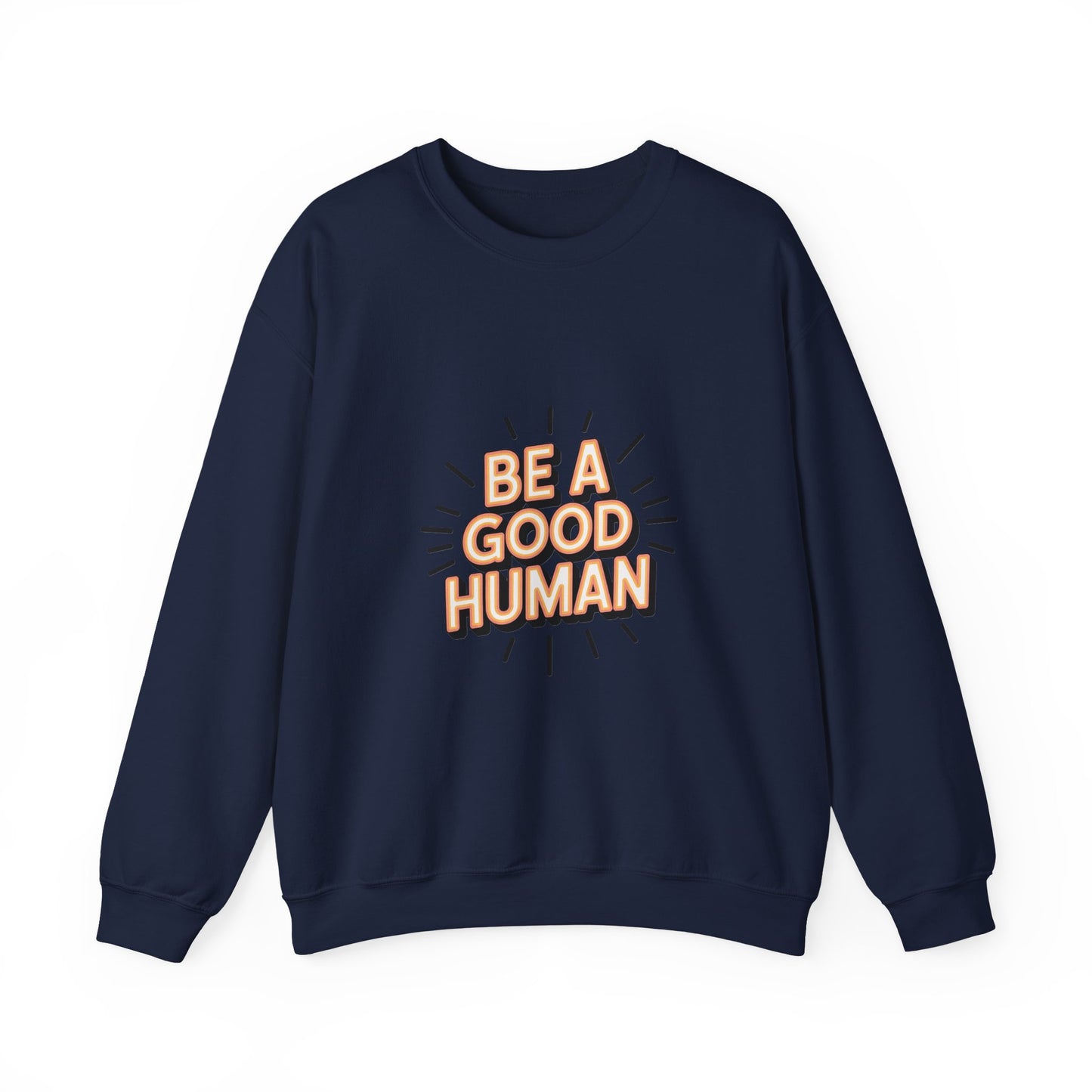 Be A Good Human Crewneck Sweatshirt — Positive Message Pullover