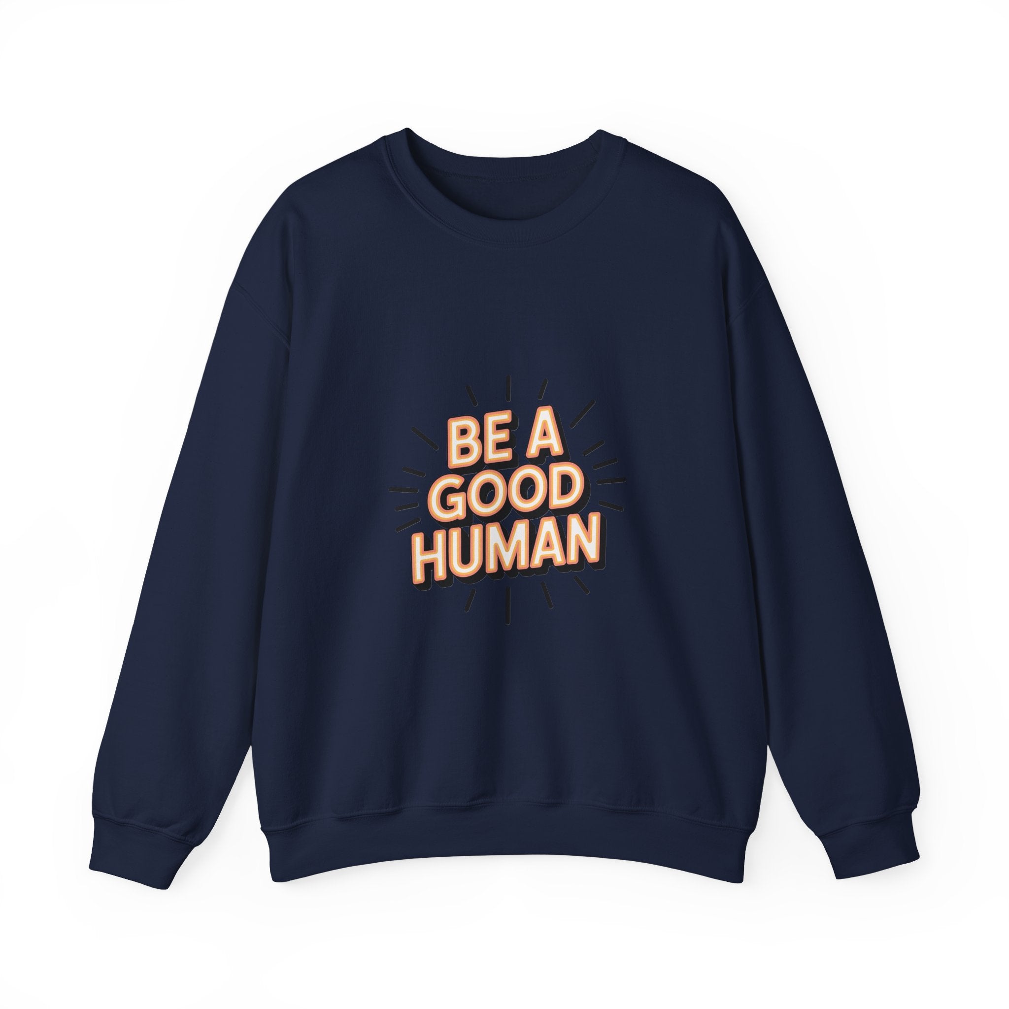 Be A Good Human Crewneck Sweatshirt — Positive Message Pullover
