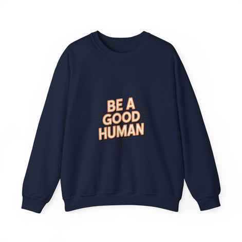 Be A Good Human Crewneck Sweatshirt — Positive Message Pullover